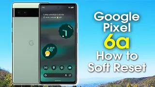 Google Pixel 6a How to Soft Reset if the Screen Freezes