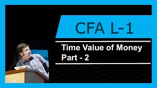 CFA Level -1 | Time Value of Money | Part 2 | 2017