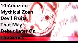 10 Amazing Mythical Zoan Devil Fruits That May Debut Later On The Series