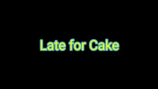 Late for Cake- Comic Dub