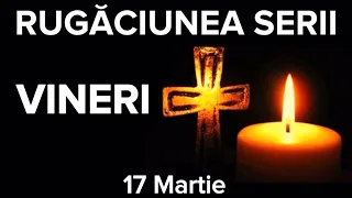 Rugaciunea Serii De Vineri 17 Martie – Rugaciune Scurta Si Puternica