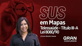 SUS em Mapas: Telessaude - Título III-A - Lei 8080/90 com Natale Souza