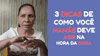 3 DICAS DE COMO VOCÊ MAMÃE DEVE AGIR NA HORA DA BIRRA | Edna Barbosa
