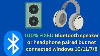 ✅100% Fix Bluetooth speaker or headphone paired but not connected windows 10/11/7/8