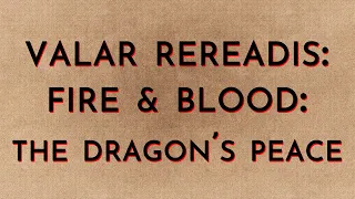 Valar Rereadis: Fire & Blood - The Dragon's Peace