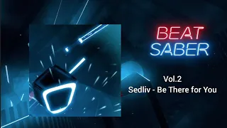 Beat Saber Vol.2 - Sedliv - Be There for You Expert FC