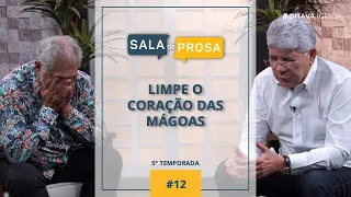 Limpe o coração das mágoas | Sala de Prosa T5 • E12