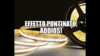 Striscia LED COB. Elimina totalmente l'effetto puntinatura!