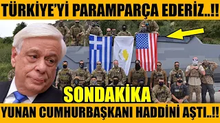 #sondakika TÜRKİYE'Yİ PARAMPARÇA EDERİZ..!! YUNAN CUMHURBAŞKANI TEHDİT ETTİ..!!