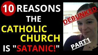 10 Reasons Why the Catholic Church is Satanic (DEBUNKED!)