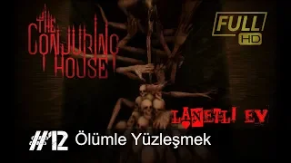 The Conjuring House Türkçe Bölüm 12 Ölümle Yüzleşmek