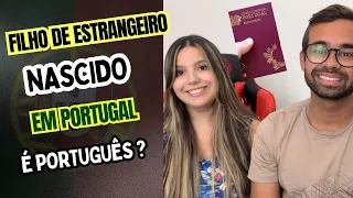 Filho de estrangeiro nascido em Portugal é Português ?