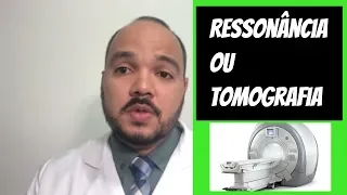 Qual melhor exame Ressonância ou Tomografia?