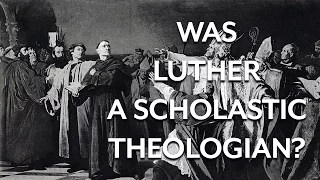 Martin Luther and Scholasticism
