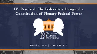 Panel IV: Resolved: The Federalists Designed a Constitution of Plenary Federal Power