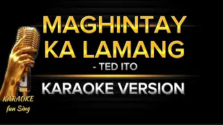 MAGHINTAY KA LAMANG with LYRICS by TED ITO #karaokewithlyrics #maghintaykalamang