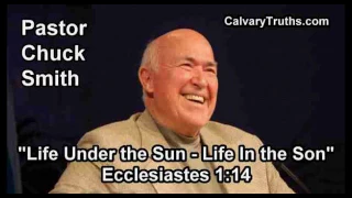 Life Under the Sun, Life In the Son, Ecclesiastes 1:14 - Pastor Chuck Smith - Topical Bible Study