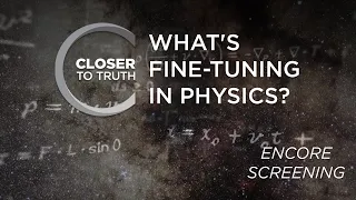 What's Fine-Tuning in Physics? | ENCORE Episode 1903 | Closer To Truth