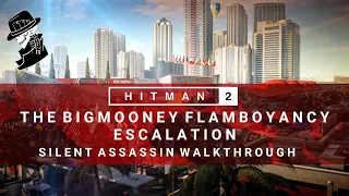 HITMAN 2 | The BigMooney Flamboyancy | Escalation | Level 1-3 | Silent Assassin | Walkthrough