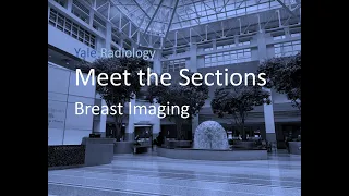 Yale Radiology,  Meet the Sections:  Breast Imaging