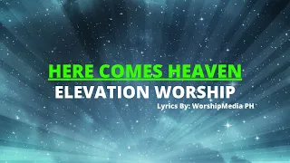 [Lyrics] HERE COMES HEAVEN | ELEVATION WORSHIP | WorshipMedia PH