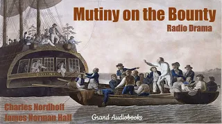 Mutiny on the Bounty by Charles Nordhoff/James Hall Radio Broadcast (Radio Theatre)*Grand Audiobooks