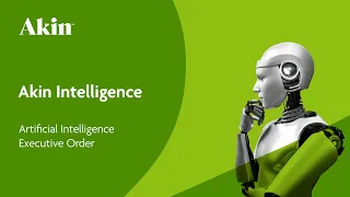 Artificial Intelligence (AI) Executive Order | Akin Intelligence