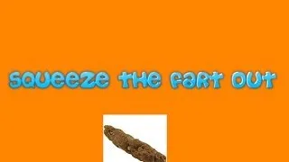 Squeeze the fart out (Parody of Scream and shout)