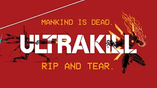 ULTRAKILL | MANKIND IS DEAD. RIP AND TEAR.