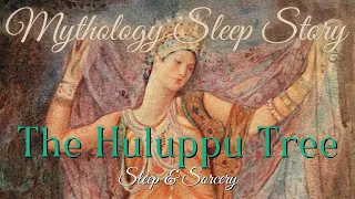 The Huluppu Tree🌴| Mesopotamian Mythology Sleep Story | Immersive Visualization for Sleep