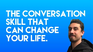 The conversation skill that can change your life forever.