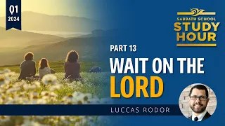 Lesson 13: Wait On The Lord | Pastor Luccas Rodor