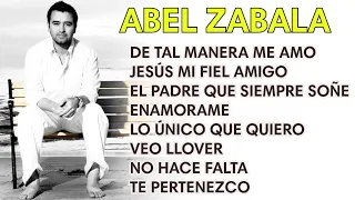 Éxitos De Abel Zavala Lo Mejor En Adoración🙏 🙌 - Lo Mejor De Lo Mejor Grandes Éxitos Abel Zabala