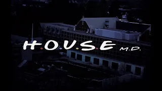 House MD Intro || Friends' Theme