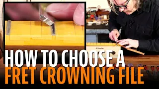 How to choose the perfect fret crowning file