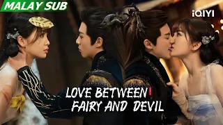 【BM Dub】Woman, you are mine! | Love Between Fairy and Devil EP3 | iQIYI Malaysia