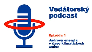 Vedátorský podcast 1 – Jadrová energia v čase klimatických zmien