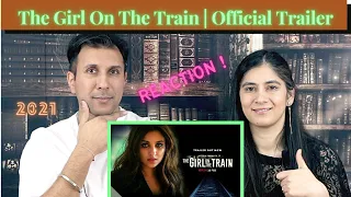 THE GIRL ON THE TRAIN | REACTION !! | Parineeti Chopra, Aditi Rao Hydari & Kirti Kulhari | Trailer