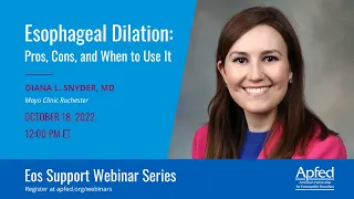 Esophageal Dilation: Pros, Cons, and When to Use It | APFED Eos Support Webinar Series