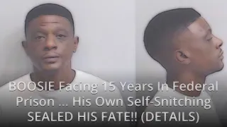 BOOSIE Facing 15 Years In Federal Prison … His Own Self-Snitching SEALED HIS FATE!! (DETAILS)