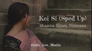 Koi si // Koi si Sped up// Afsanna khan // Nirmaan // Trending songs //