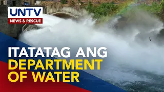 Bill para maitatag ang Department of Water, target maipasa bago matapos ang 19th Congress