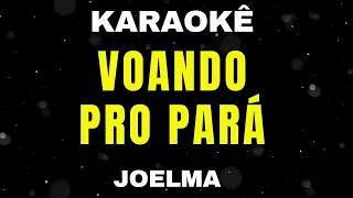 Karaokê - Voando Pro Pará - Joelma