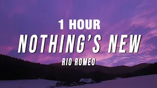 [1 HOUR] Rio Romeo - Nothing’s New (Lyrics)