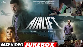 AIRLIFT Full Video Songs (VIDEO JUKEBOX) | Akshay Kumar, Nimrat Kaur | Amaal Mallik | Ankit Tiwari