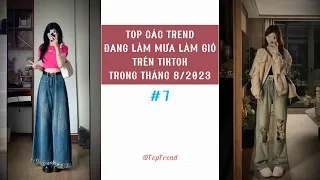 🌈 TOP CÁC TREND '' ĐANG LÀM MƯA LÀM GIÓ '' TRÊN TIKTOK TRONG THÁNG 8/2023 | P7 | Top Trend