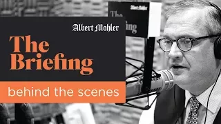 Albert Mohler: Behind the Scenes of "The Briefing"