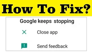 How To Fix Google Keeps Stopping Error In Android Mobile