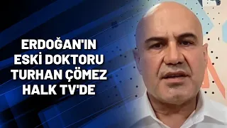 Erdoğan'ın eski doktoru Turhan Çömez Halk TV'de