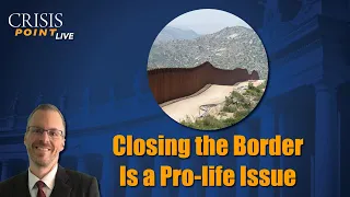 Closing the Border Is a Pro-life Issue